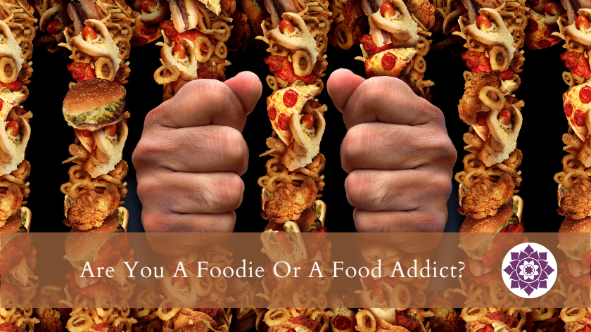 You are currently viewing Are You A Foodie Or A Food Addict?