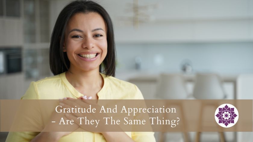 You are currently viewing Gratitude And Appreciation – Are They The Same Thing?