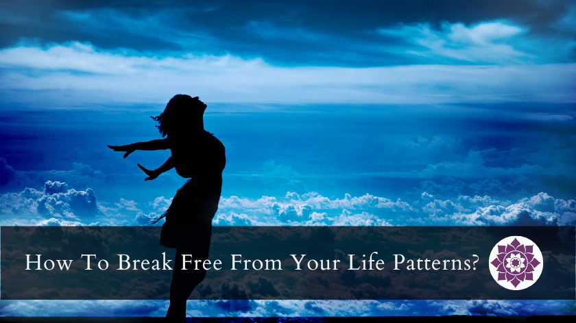 You are currently viewing How To Break Free From Your Life Patterns?
