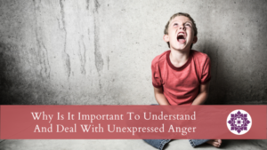 Read more about the article Why Is It Important To Understand  And Deal With Unexpressed Anger
