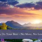 Always Do Your Best – No More, No Less
